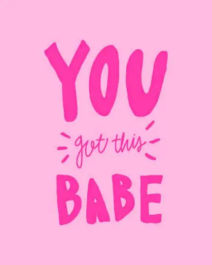 You Got This Babe Pembe El Yazısı